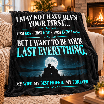 To My Wife — My Last Everything Romantic Blanket